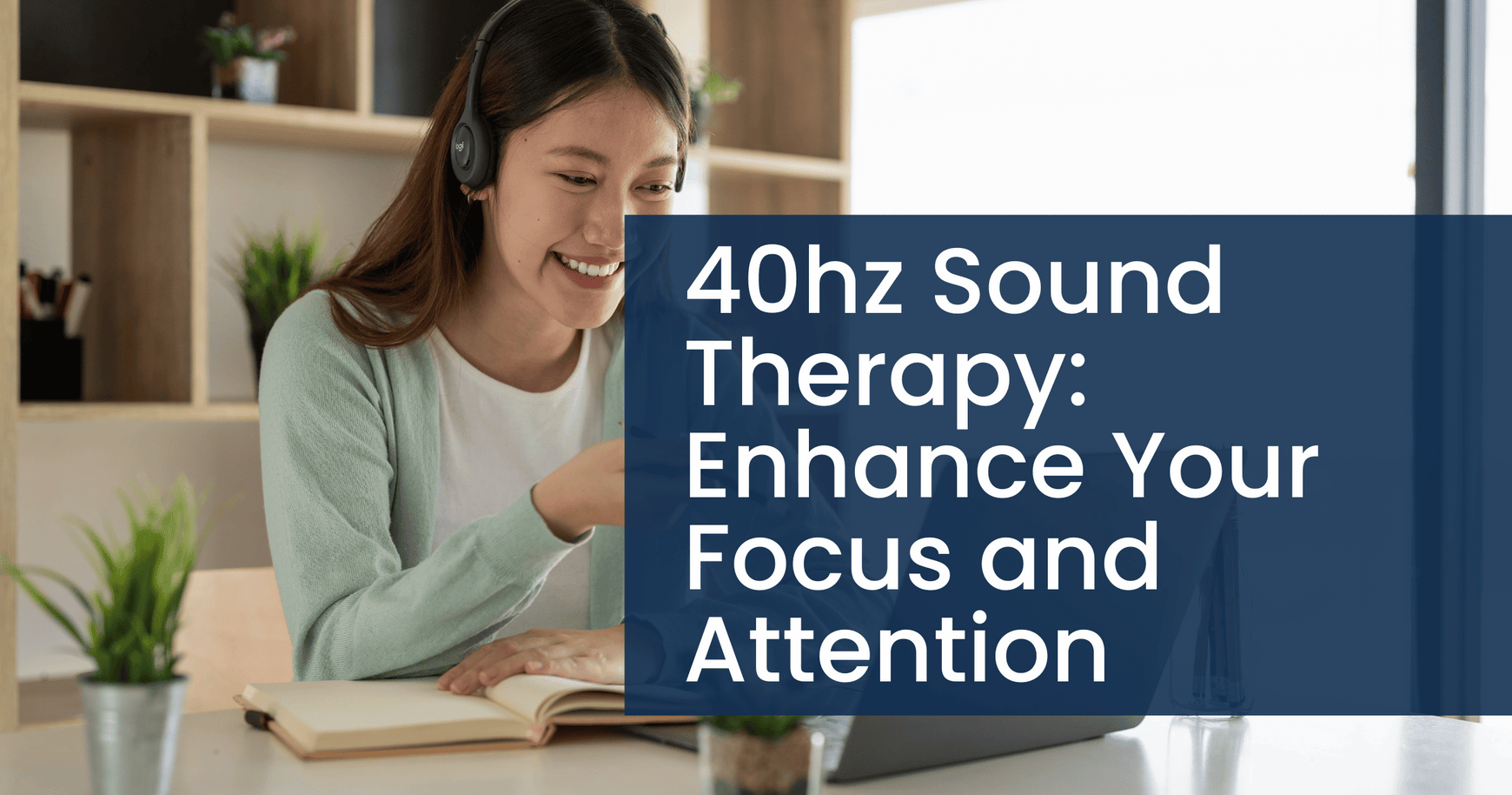 40Hz Sound Therapy and Concentration: Enhance Your Focus and Attention