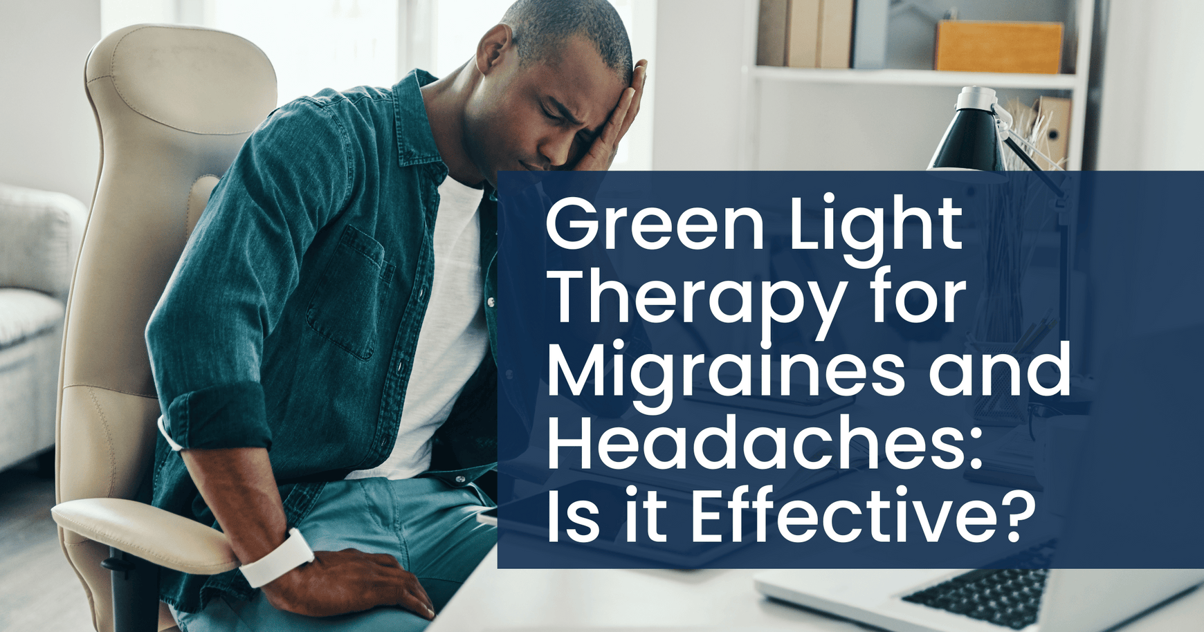 Green Light Therapy for Migraines and Headaches: Is it Effective?